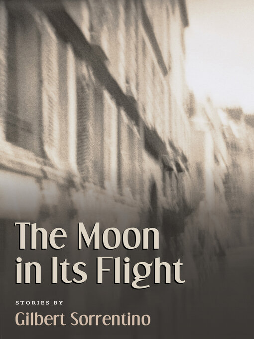 Title details for The Moon in Its Flight by Gilbert Sorrentino - Available